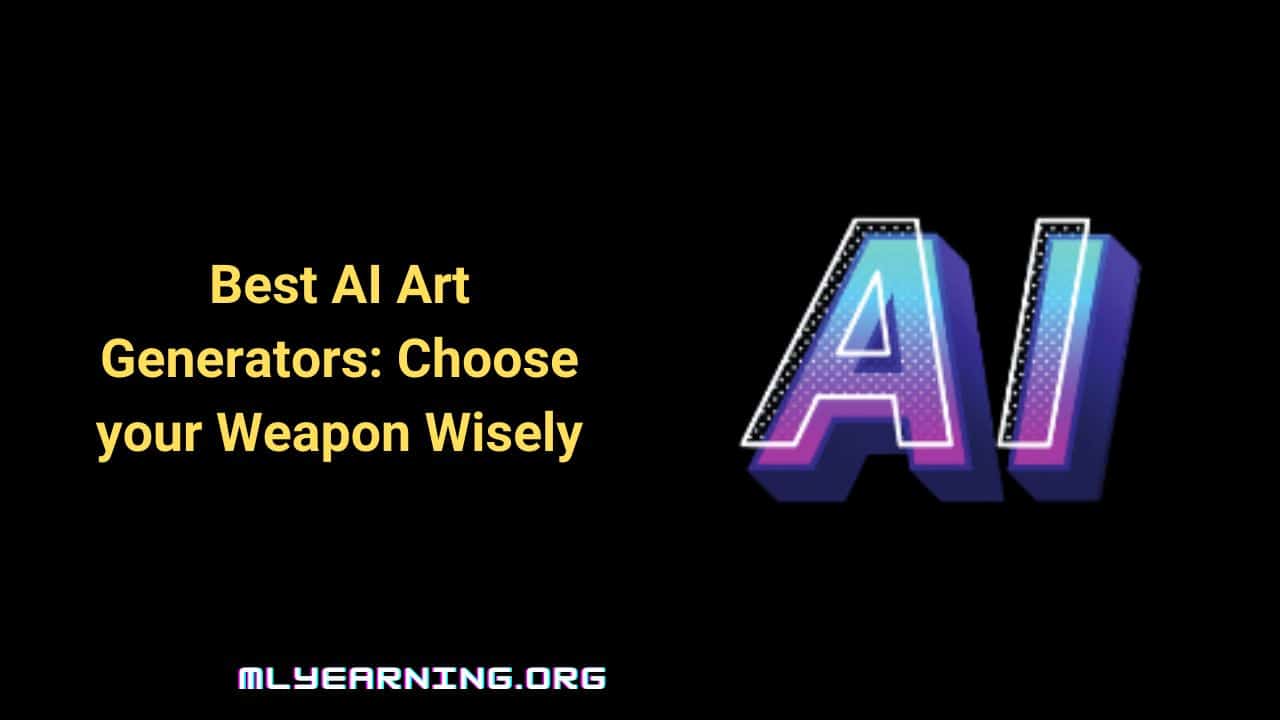 Best AI Art Generators: Choose your Weapon Wisely