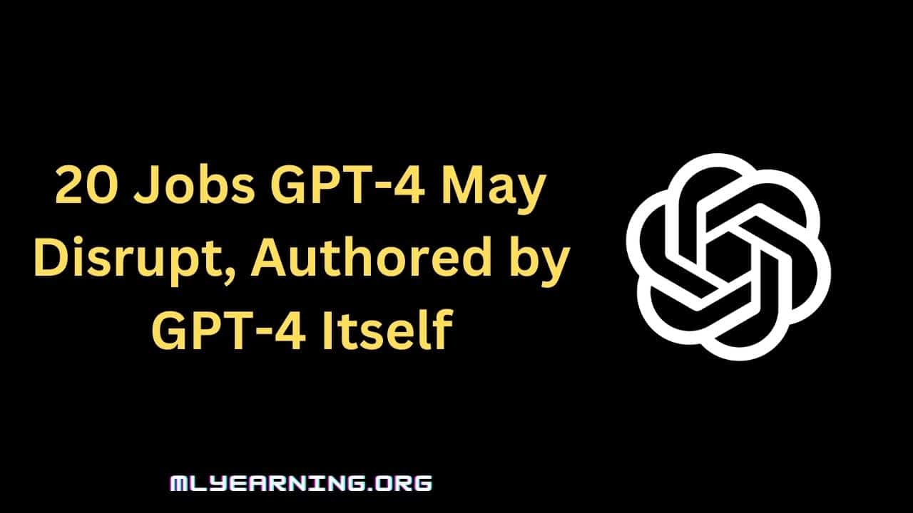 20 Jobs GPT-4 May Disrupt, Authored by GPT-4 Itself