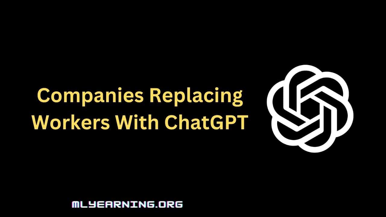 Companies Replacing Workers With ChatGPT