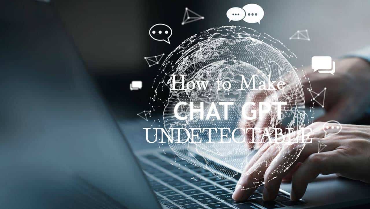 How to Make Chat GPT Undetectable