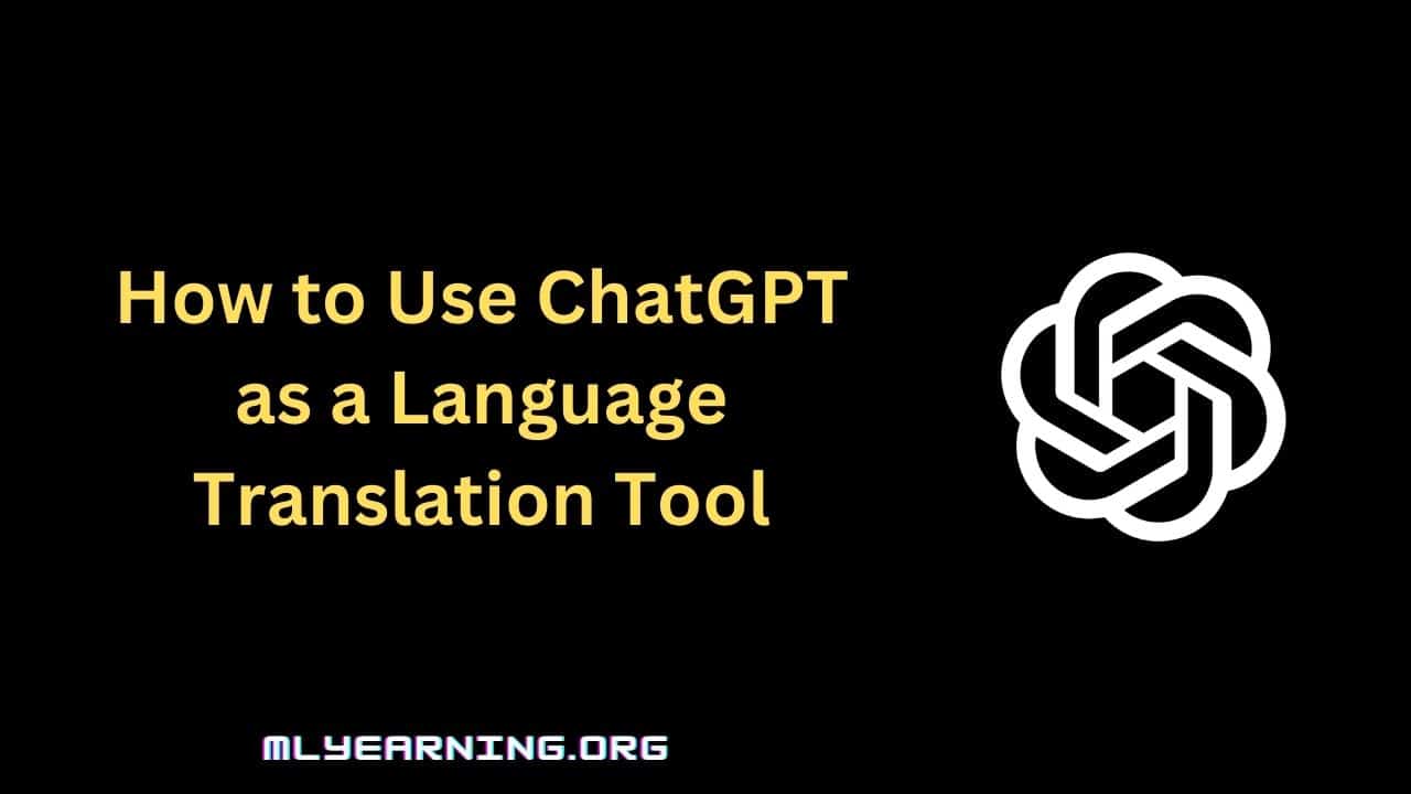 How to Use ChatGPT as a Language Translation Tool